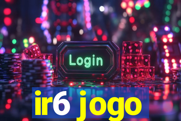 ir6 jogo